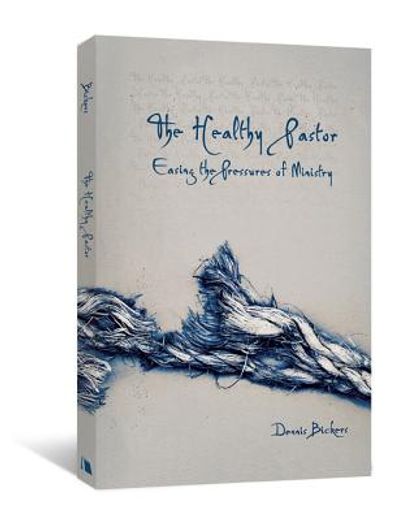 the healthy pastor,easing the pressures of ministry