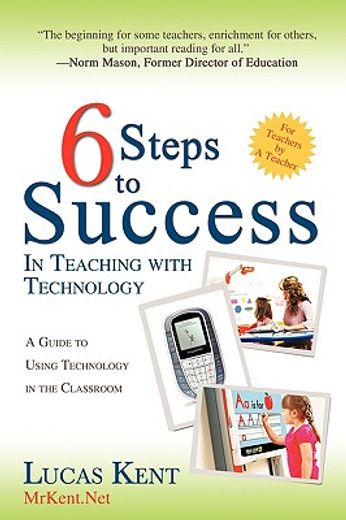 6 steps to success in teaching with technology,a guide to using technology in the classroom