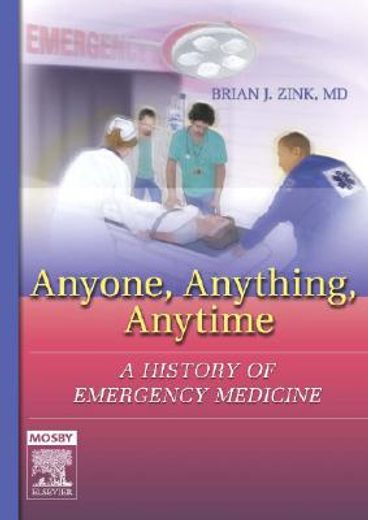 anyone, anything, anytime,a history of emergency medicine