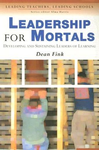 Leadership for Mortals: Developing and Sustaining Leaders of Learning (in English)