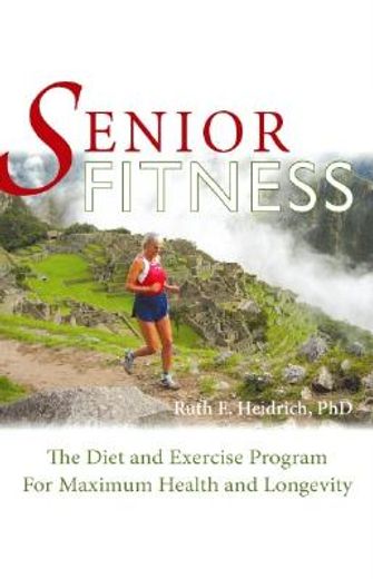 senior fitness,the diet and exercise program for maximum health and longevity (en Inglés)