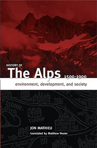 history of the alps, 1500-1900,environment, development and society