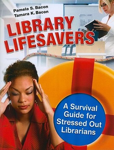 library lifesavers,a survival guide for stressed out librarians