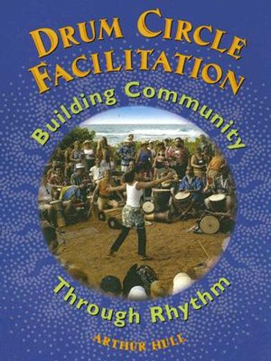drum circle facilitation,building community through rhythm (en Inglés)