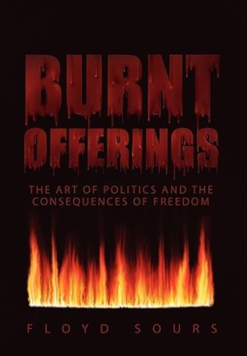 burnt offerings,the art of politics and the consequences of freedom