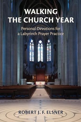 Walking the Church Year: Personal Devotions for a Labyrinth Prayer Practice (en Inglés)