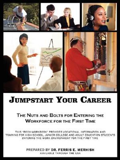 jumpstart your career,the nuts and bolts for entering the workforce for the first time