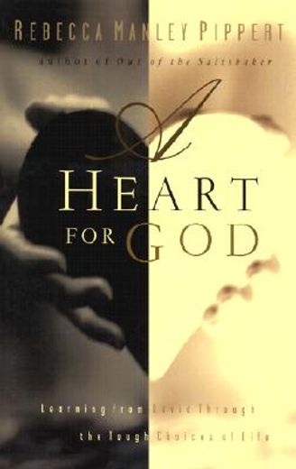 a heart for god: learning from david through the tough choices of life (en Inglés)