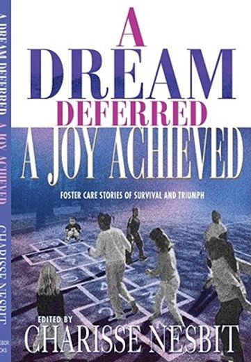 a dream deferred, a joy achieved,foster care stories of survival and triumph