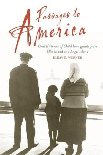 passages to america,oral histories of child immigrants from ellis island and angel island (in English)