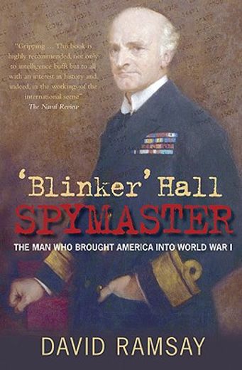 blinker´ hall, spymaster,the man who brought america into world war i