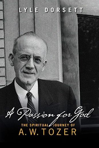 a passion for god,the spiritual journey of a. w. tozer
