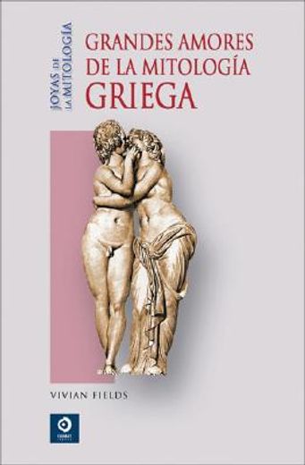 grandes amores de la mitologia griega/ big loves of the greek mythology