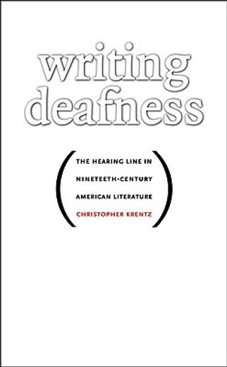 writing deafness,the hearing line in nineteenth-century american literature