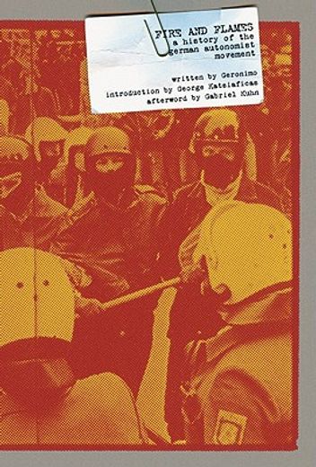 Fire and Flames: A History of the German Autonomist Movement (en Inglés)