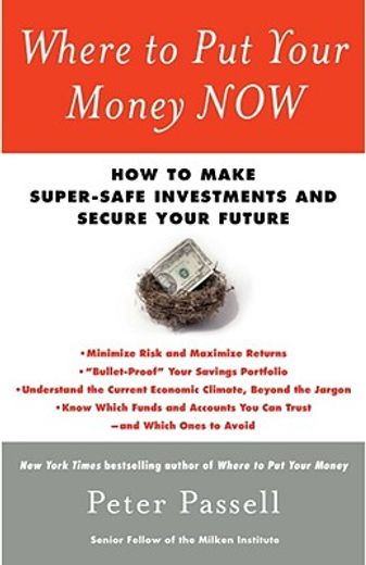 where to put your money now,how to make super-safe investments and secure your future