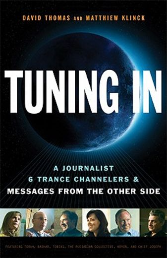 tuning in,a journalist, 6 trance channelers, and messages from the other side