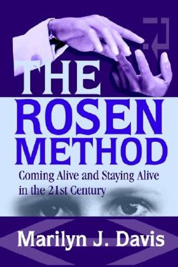 the rosen method,coming alive and staying alive in the 21st century (en Inglés)