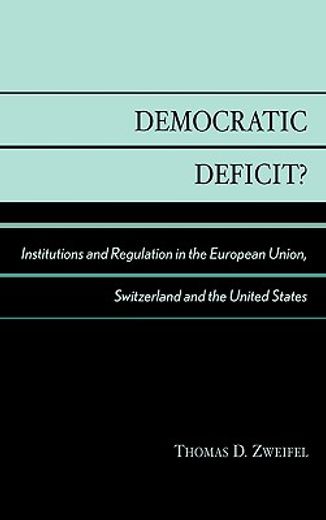 democratic deficit,institutions and regulation in the european union, switzerland, and the    united states