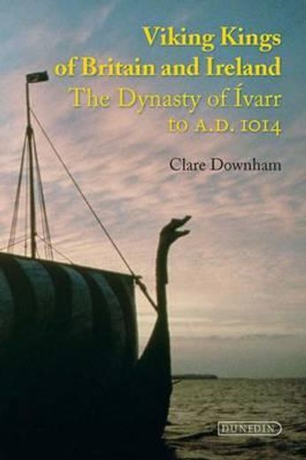 Viking Kings of Britain and Ireland: The Dynasty of Ivarr to A.D. 1014 (en Inglés)