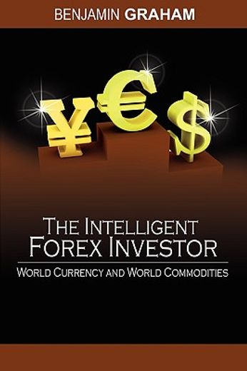 the intelligent forex investor : world currency and world commodities