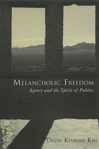 melancholic freedom,agency and the spirit of politics