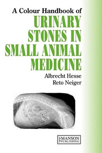 Urinary Stones in Small Animal Medicine: A Colour Handbook (en Inglés)
