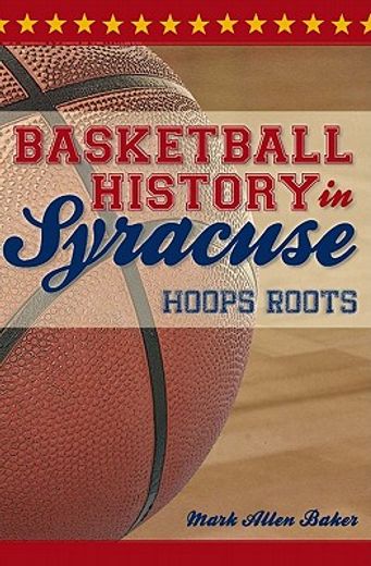 basketball history in syracuse,hoops roots
