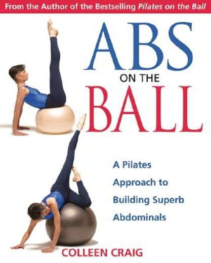 abs on the ball,a pilates approach to building superb abdominals