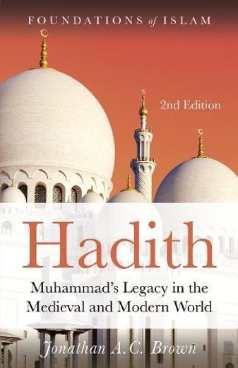 Hadith: Muhammad's Legacy in the Medieval and Modern World (The Foundations of Islam) (en Inglés)