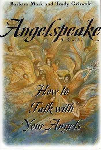 angelspeake,how to talk with your angels : a guide