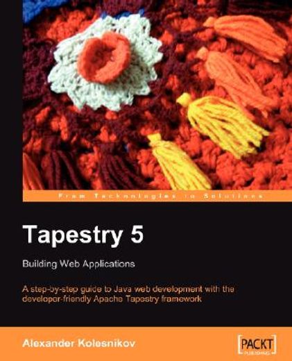 tapestry 5,building web applications: a step-by-step guide to java web development with the  developer-friendly