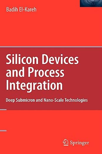 silicon devices and process integration, deep submicron and nano-scale technologies