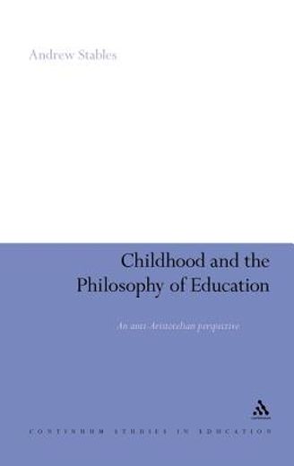 childhood and the philosophy of education,an anti-aristotelian perspective