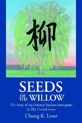 seeds of the willow,the story of an oriental student-immigrant in the united states