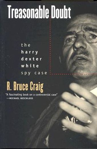 treasonable doubt,the harry dexter white spy case