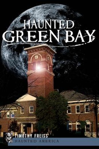 Haunted Green Bay (Haunted America) (en Inglés)