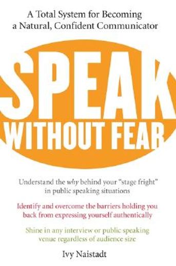 speak without fear,a total system for becoming a natural, confident communicator (en Inglés)