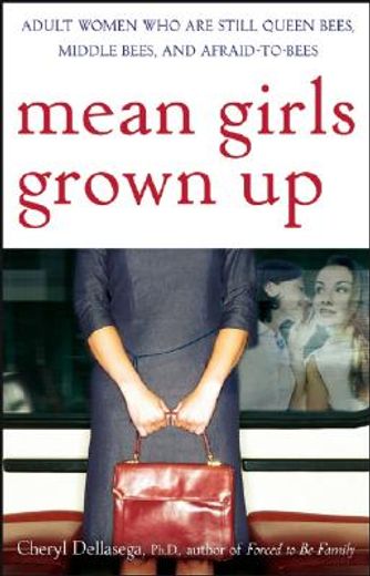 mean girls grown up,adult women who are still queen bees, middle bees, and afraid-to-bees (en Inglés)