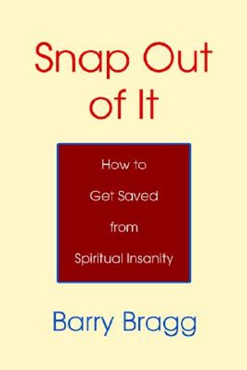 snap out of it,how to get saved from spiritual insanity