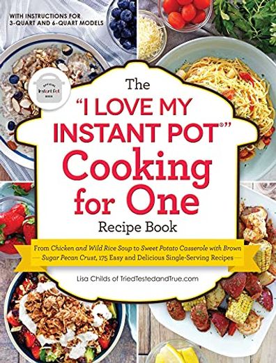 The "i Love my Instant Pot®" Cooking for one Recipe Book: From Chicken and Wild Rice Soup to Sweet Potato Casserole With Brown Sugar Pecan Crust, 175. Recipes ("i Love my" Cookbook Series) (en Inglés)