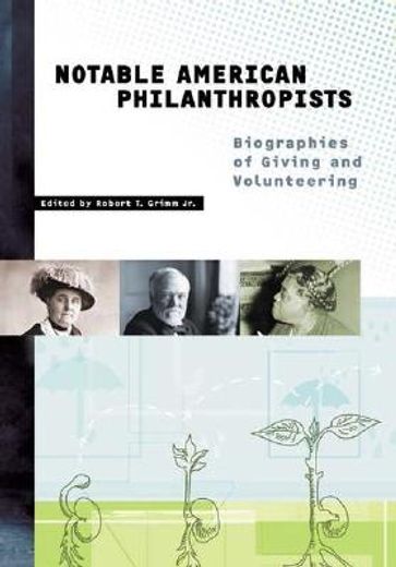 notable american philanthropists,biographies of giving and volunteering