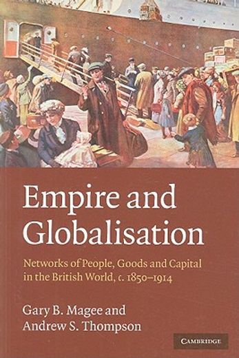 empire and globalisation,networks of people, goods and capital in the british world, c. 1850-1914
