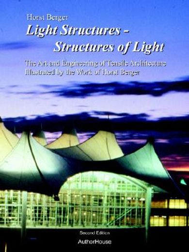 light structures - structures of light,the art and engineering of tensile architecture illustrated by the work of horst berger