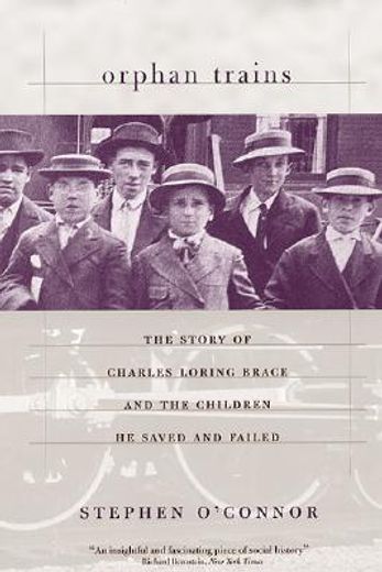 orphan trains,the story of charles loring brace and the children he saved and failed (en Inglés)