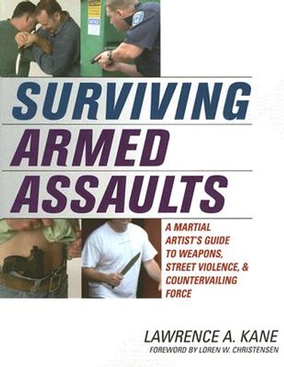 surviving armed assaults,a martial artist´s guide to weapons, street violence, & countervailing force