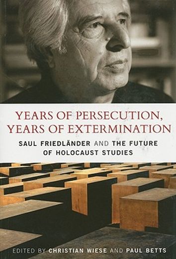 Years of Persecution, Years of Extermination: Saul Friedlander and the Future of Holocaust Studies (en Inglés)