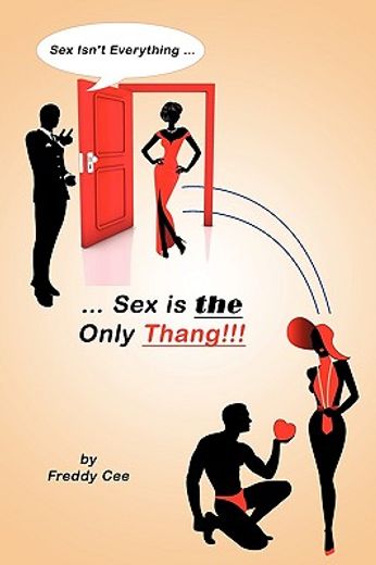 sex isn’t everything; sex is the only thang!