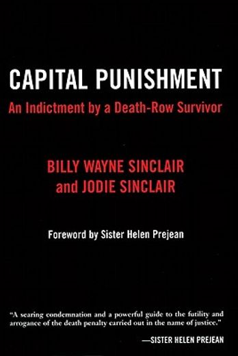 Capital Punishment: An Indictment by a Death-Row Survivor (en Inglés)