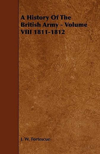 a history of the british army - volume viii 1811-1812